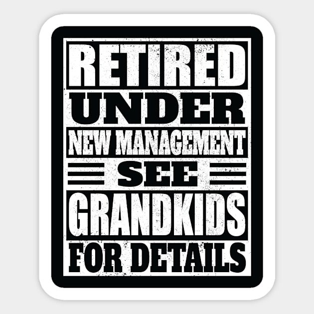 Retired under new management, see grandkids for details Sticker by RockyDesigns